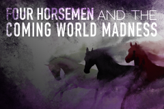 Revelation 6-7 / "Four Horsemen and the Coming World Madness" (CD Set)