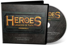 Hebrews 11 / "Heroes: Legacies of Faith" (CD Set)
