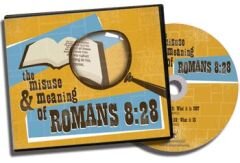 Romans 8:28 / "The Misuse and Meaning of Romans 8:28" (CD Set)