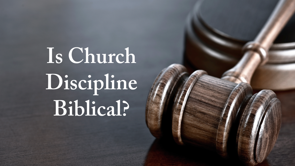 Series: Is Church Discipline Biblical?