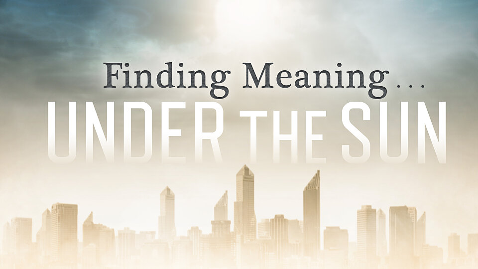 (Ecclesiastes 2:18–26) Finding Meaning on Monday Morning