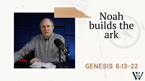 12 - Noah's Ark (Genesis 6:13–22)