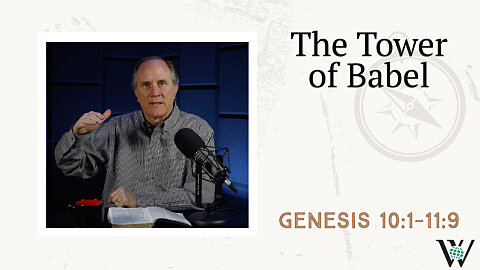 16 - The Tower of Babel (Genesis 10:1-11:9)