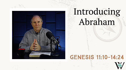 17 - Father Abraham (Genesis 11:10–14:24)