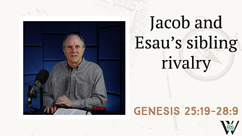 23 - Jacob and Esau (Genesis 25:19–28:9)