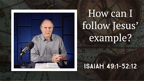 291 - Surprising Descriptions of Jesus the Messiah (Isaiah 49:1–52:12)