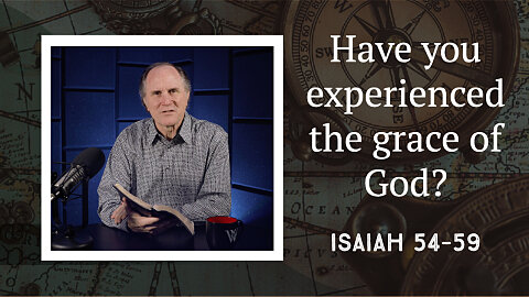 293 - Prophecies about the Amazing Grace of God (Isaiah 54–59)