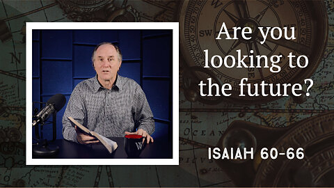 294 - The Final Word on the Future (Isaiah 60–66)