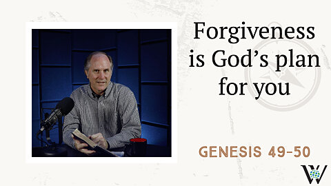 34 - Scenes of Faith and Forgiveness (Genesis 49–50)