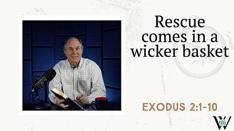 36- Faith and a Wicker Basket (Exodus 2:1–10