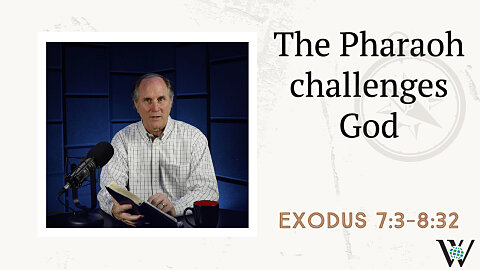 40 - The Battle of the Gods (Exodus 7:3–8:32)