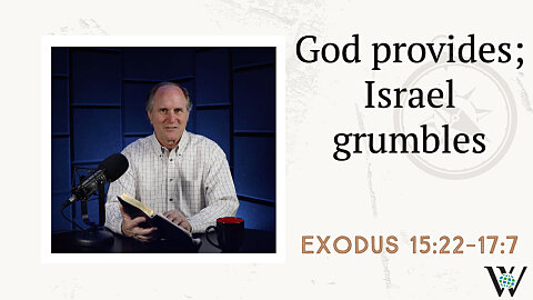 44 - Grumbling at God (Exodus 15:22–17:7)