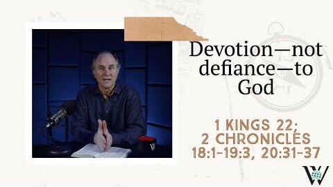 152 - Defiance, Disaster, and Death (1 Kings 22; 2 Chronicles 18-20)