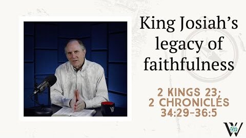 166 - A Faithful Influence with Few Results (2 Kings 23; 2 Chronicles 34-36)