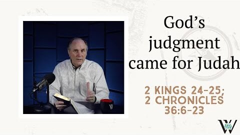 167 - Judgment Day for Judah (2 Kings 24–25; 2 Chronicles 36