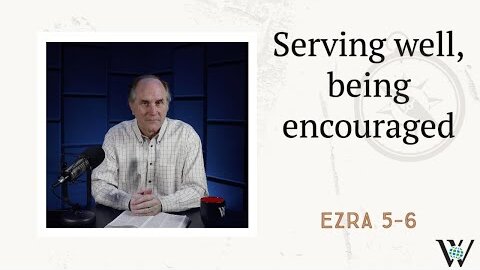 170 - Finding Encouragement (Ezra 5–6)