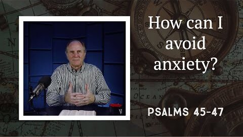 223 - Pause Instead of Panic (Psalms 45-47)