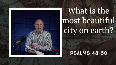 224 - The Beautiful City of Zion (Psalms 48-50)