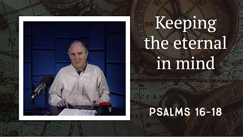 209 - Keeping Our Inheritance in Mind (Psalms 16-18)