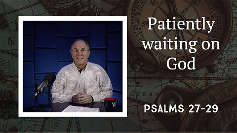 217 - Waiting on God (Psalms 27-29)