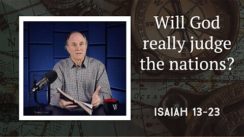 286 - Unrolling the Scroll of History (Isaiah 13–23)