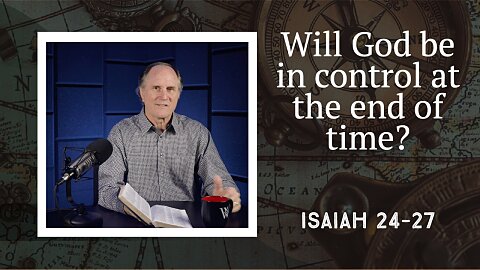 287 - The Revelation of the Future Kingdom (Isaiah 24–27)