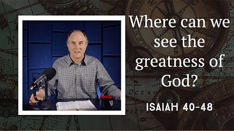 290 - The Greatness of God on Display (Isaiah 40–48)