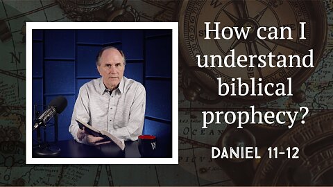 329 - Human History in the Hand of Divine Authority (Daniel 11–12)