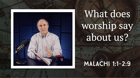 355 - The Danger of Religious Rituals (Malachi 1:1–2:9)