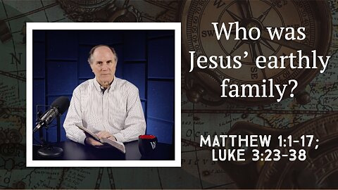 360 - The Family Tree of Jesus (Matthew 1:1-17; Luke 3:23-38)